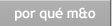 Por Que M&O?