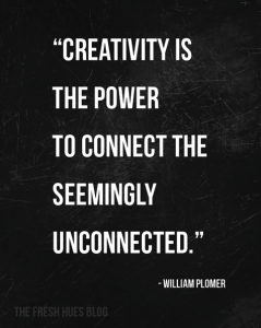 "Creativity is the power to connect the seemingly unconnected." - William Plomer
