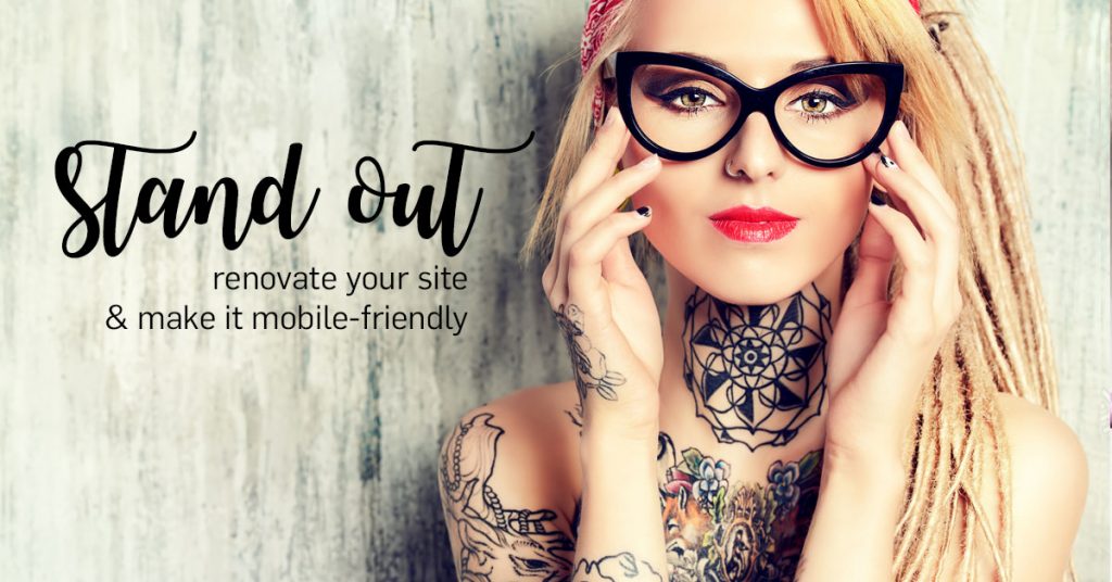 Stand Out! renovate your site & make it mobile-friendly.